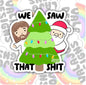 We Saw That Shit, Funny Waterproof Sticker, Sarcastic Water Bottle Sticker, Kindle Sticker, Laptop Sticker