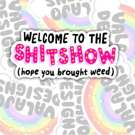 Welcome To The Shit Show, Hope You Brought Weed, Funny Waterproof Sticker, Water Bottle Sticker, Kindle Sticker, Laptop Sticker, Weed Stickers, Cannabis Stickers, Marijuana Stickers, Stoner Stickers, 420 Stickers