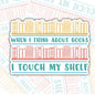 When I Think Of Books, I Touch My Shelf, Book-ish Waterproof Sticker, Funny Water Bottle Sticker, Kindle Sticker, Laptop Sticker