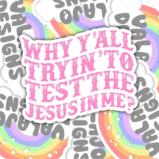 Why Y'all Tryin To Test The Jesus In Me, Christian Waterproof Sticker, Water Bottle Sticker, Kindle Sticker, Laptop Sticker