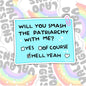 Will You Smash The Patriarchy With Me, Water Bottle Sticker, Kindle Sticker, Laptop Sticker, Social Justice Stickers, Feminist Stickers, Roe V Wade Stickers