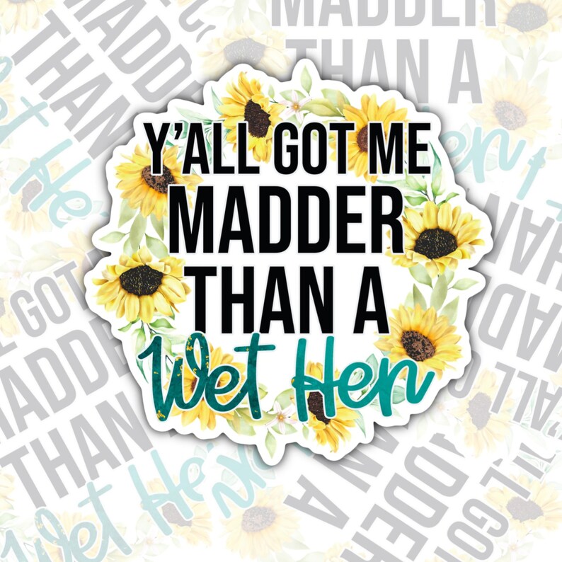 Y'all Got Me Madder Than A Wet Hen, Funny Waterproof Sticker, Sarcastic Water Bottle Sticker, Kindle Sticker, Laptop Sticker
