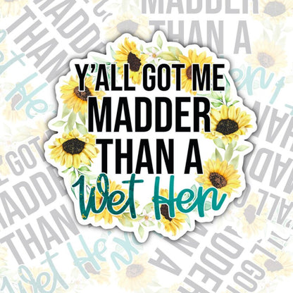 Y'all Got Me Madder Than A Wet Hen, Funny Waterproof Sticker, Sarcastic Water Bottle Sticker, Kindle Sticker, Laptop Sticker