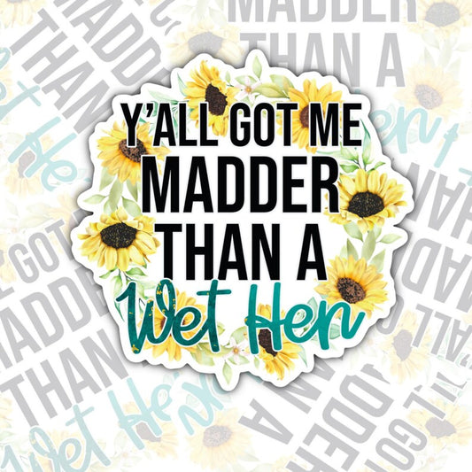 Y'all Got Me Madder Than A Wet Hen, Funny Waterproof Sticker, Sarcastic Water Bottle Sticker, Kindle Sticker, Laptop Sticker