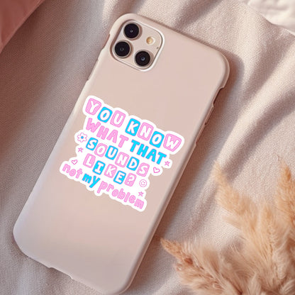 Sounds Like Not My Problem, Funny Waterproof Sticker, Sarcastic Water Bottle Sticker, Kindle Sticker, Laptop Sticker