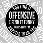 You Find It Offensive, I Find It Funny, Waterproof Sticker, Water Bottle Sticker, Kindle Sticker, Laptop Sticker